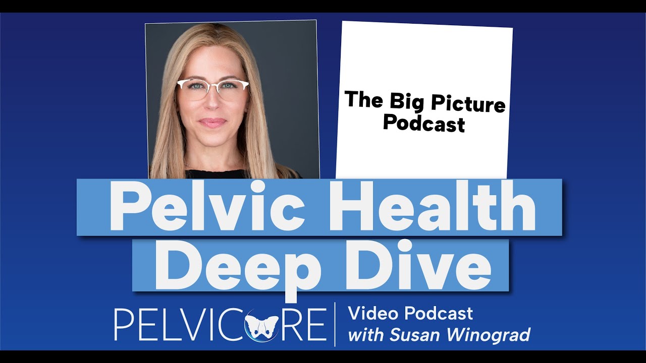 Susan Winograd Talks All-Things Pelvic Health on The Big Picture Podcast