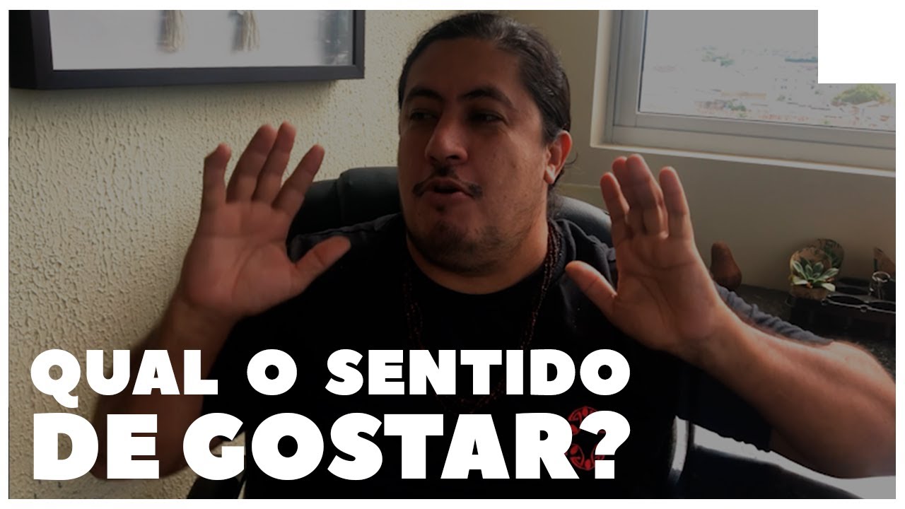 Por que você GOSTA das coisas? | Entenda o sentido do GOSTAR para a AC