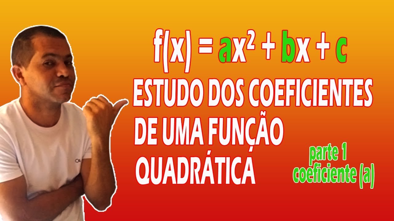 Coeficientes da Fun&ccedil;&atilde;o Quadr&aacute;tica [COEFICIENTE (a)] | Prof. Alberto