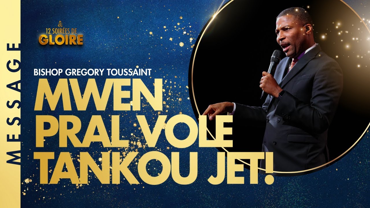 Mw Pral Vole Tankou Jet! | Bishop Gregory Toussaint |12 Soirées de Gloire 2023