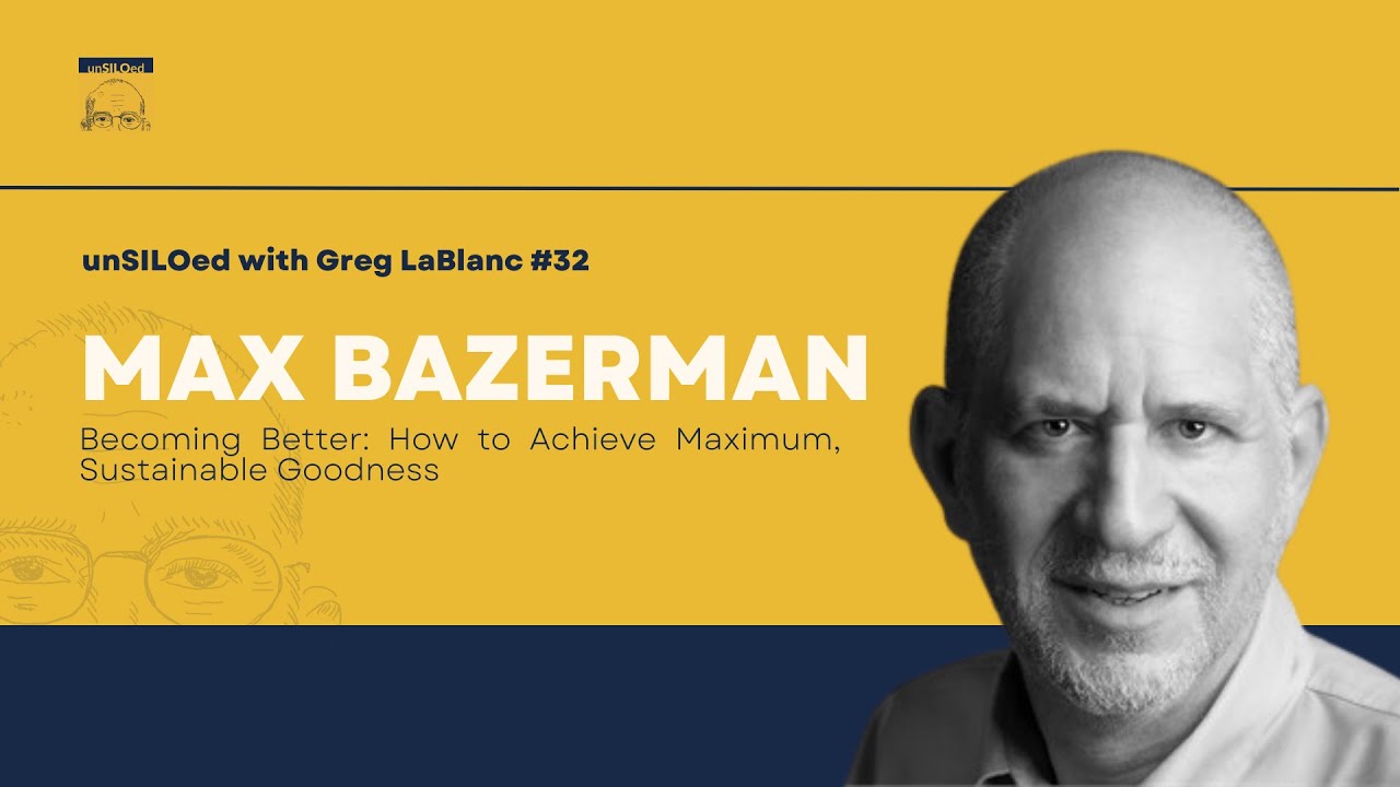 #32 Becoming Better: How to Achieve Maximum, Sustainable Goodness feat. Max Bazerman