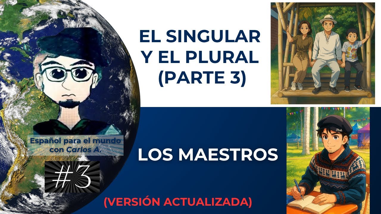 Video 3. Los maestros ― Singular y plural (parte 3). (Versión actualizada)