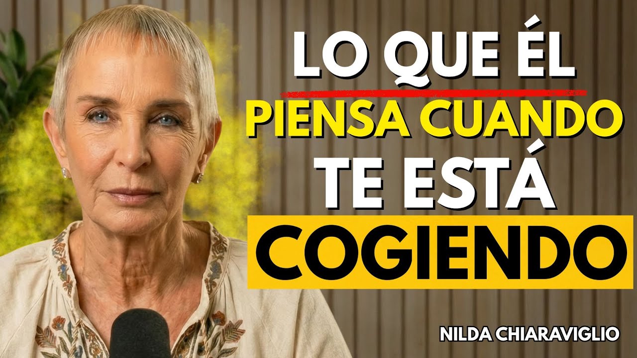 ESTO Es Lo Que un Hombre REALMENTE Piensa cuando está dentro de ti | Nilda Chiaraviglio