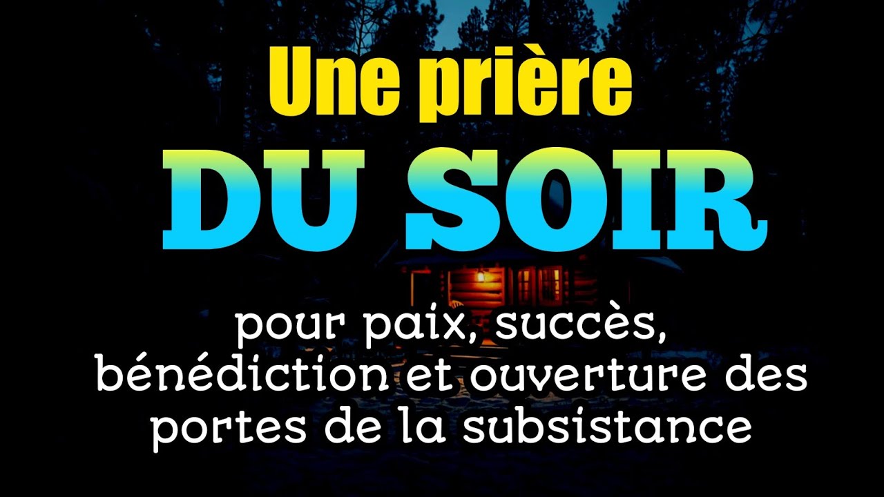 Une prière du soir pour paix, succès, bénédiction et ouverture des portes de la subsistance