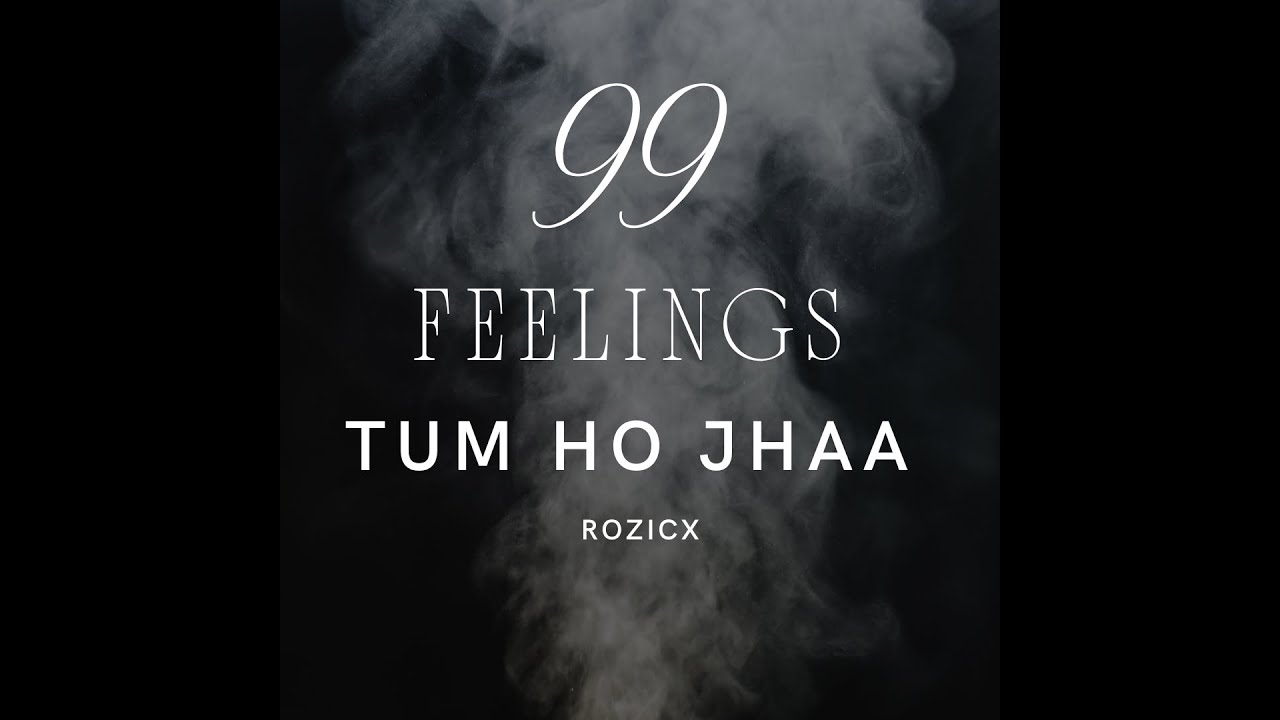 15. TUM HO JHAA - RozicX || 99 FEELINGS