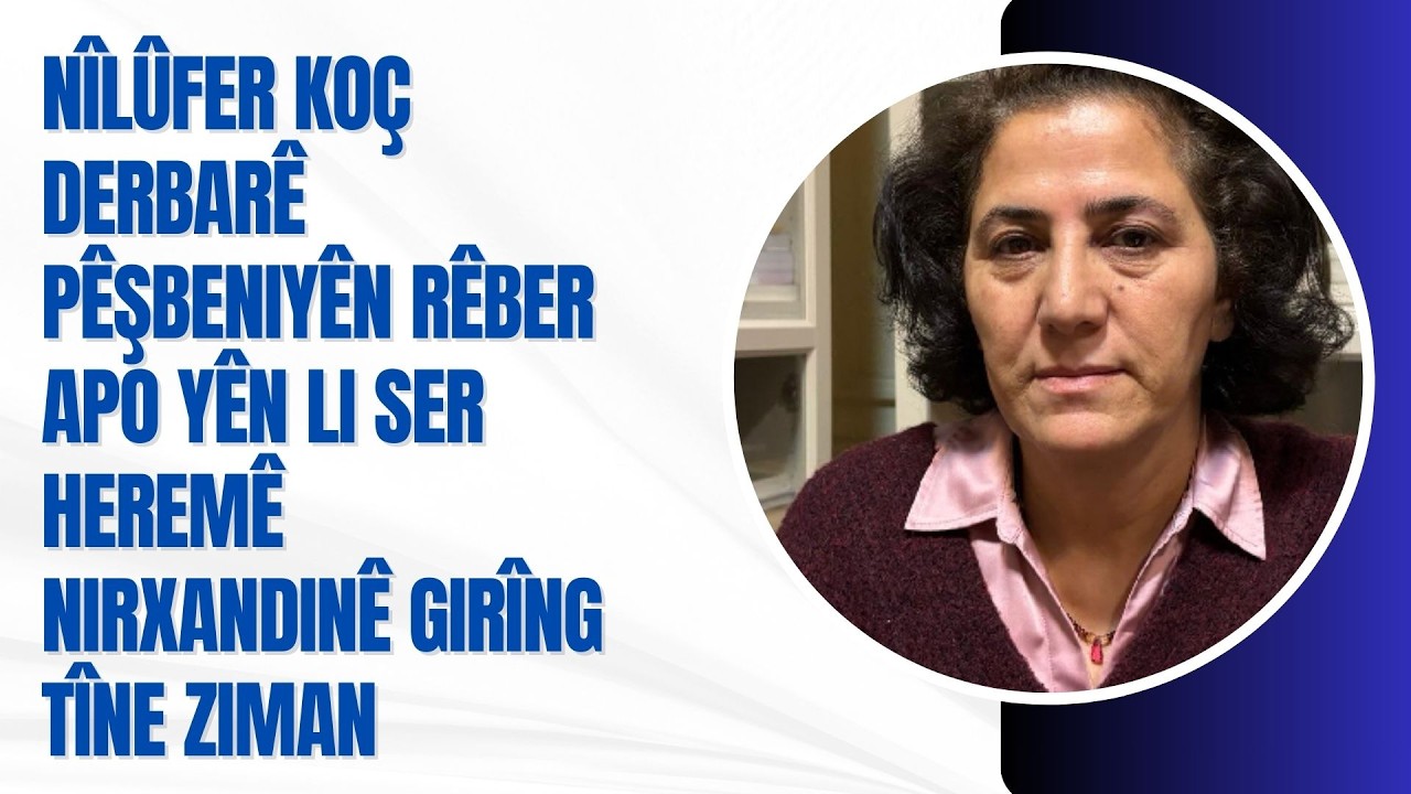 Nîlûfer Koç derbarê pêşbeniyên Rêber Apo yên li ser  heremê nirxandinê girîng tîne ziman.