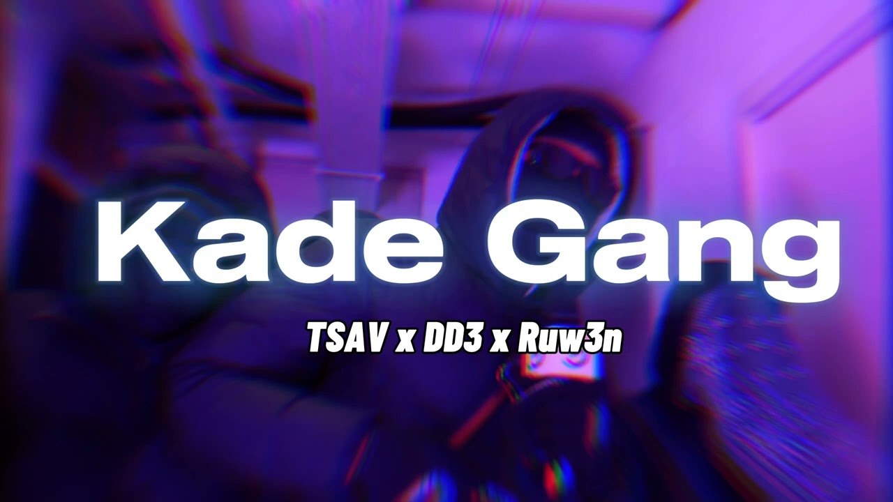 TSAV x #KD3 DD3 x Ruw3n - Kade Gang