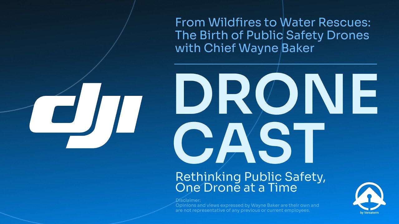 From Wildfires to Water Rescues: The Birth of Public Safety Drones with Chief Wayne Baker