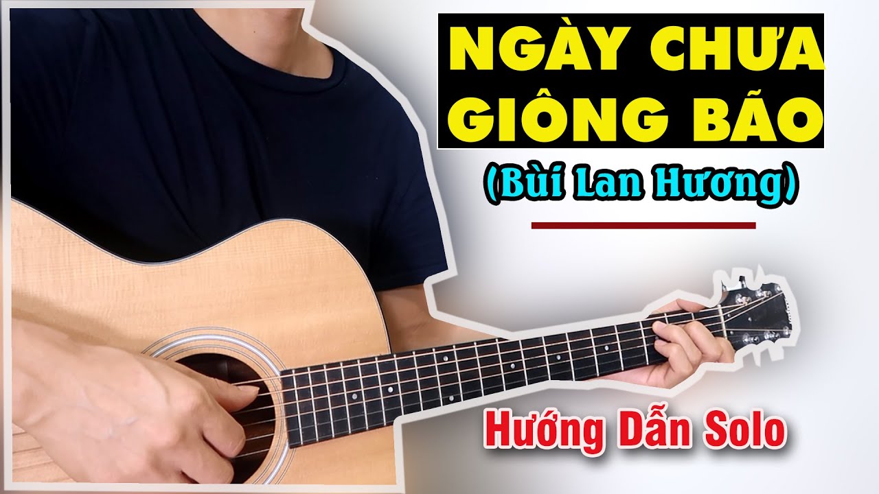 Hướng Dẫn: Ngày Chưa Giông Bão | Bùi Lan Hương | Guitar Solo