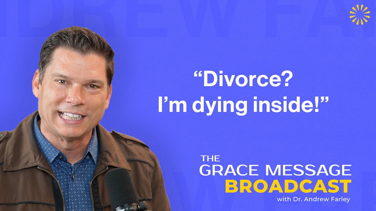 “Divorce? I’m dying inside!” - The Grace Message with Dr. Andrew Farley