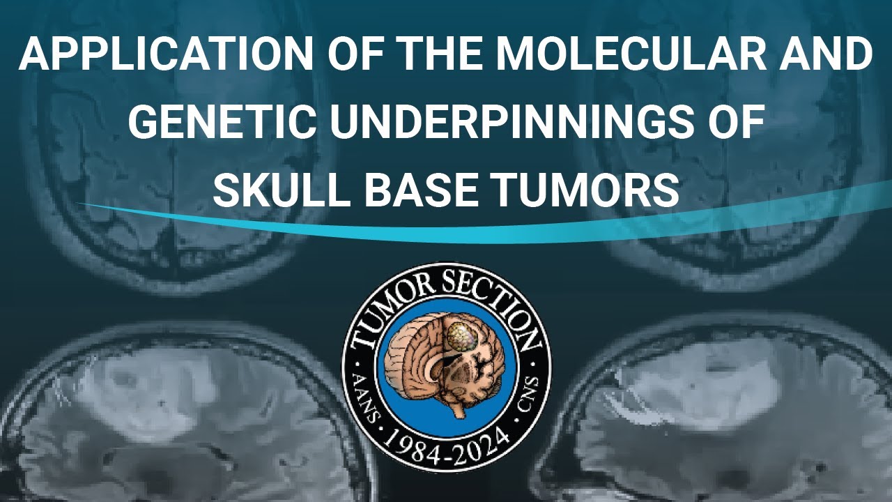 AANS/CNS Tumors Section - Application of the Molecular & Genetic Underpinnings of Skull Base Tumors
