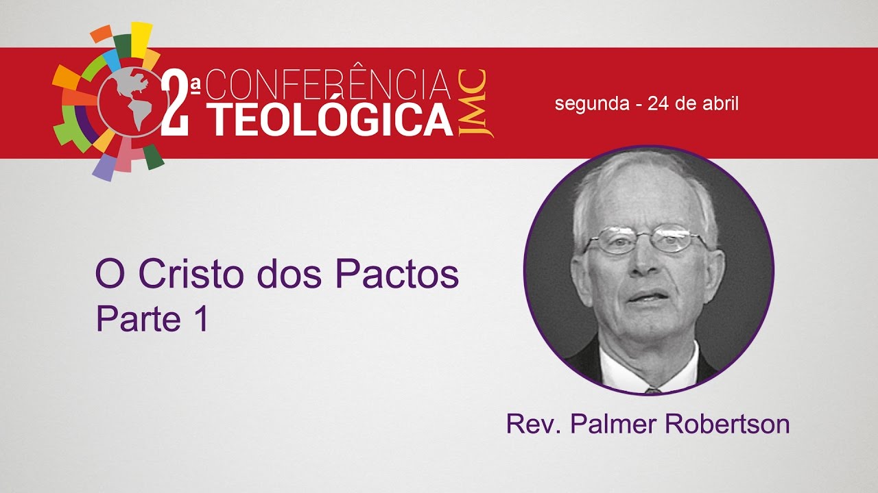 O Cristo dos Pactos (Palestra 1) - Rev. Palmer Robertson