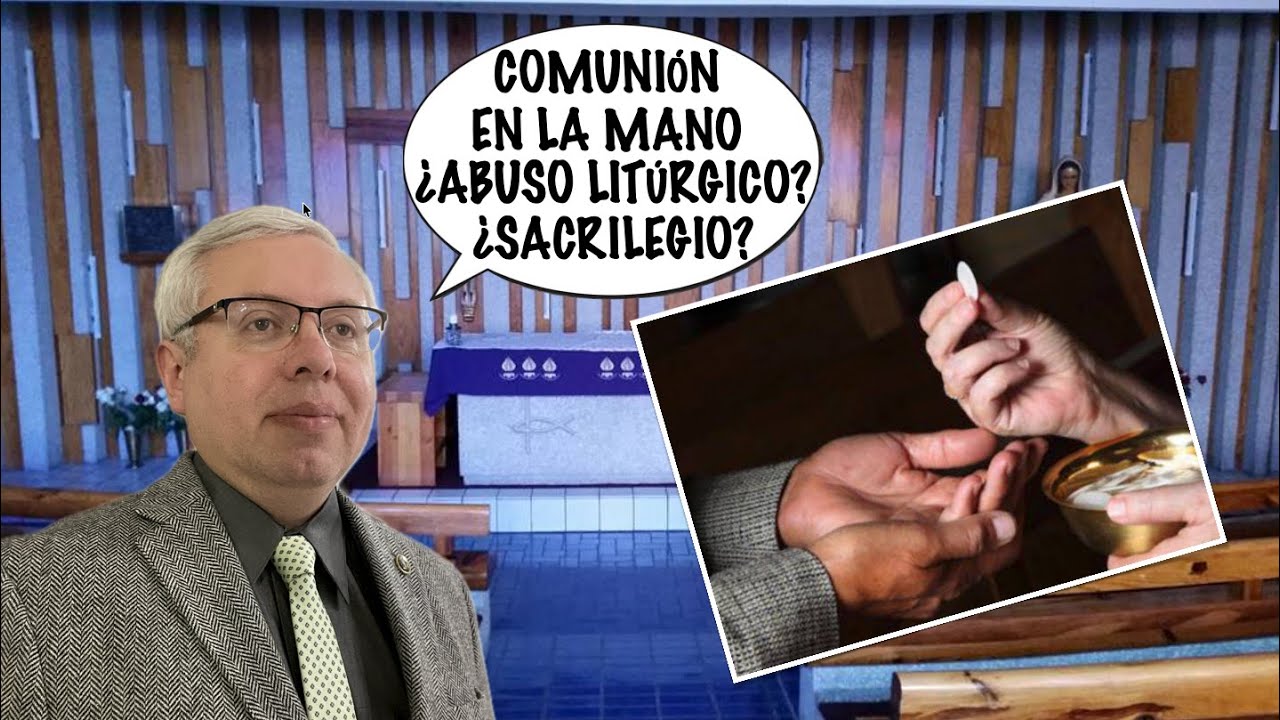 Comunión en la Mano ¿ABUSO LITÚRGICO O SACRILEGIO?