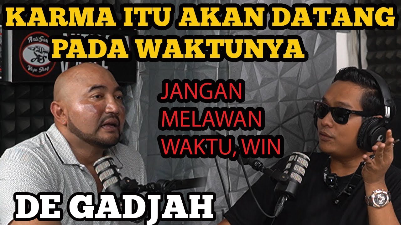 DE GADJAH: KARMA ITU AKAN DATANG PADA WAKTUNYA‼️JANGAN MELAWAN WAKTU, WIN‼️