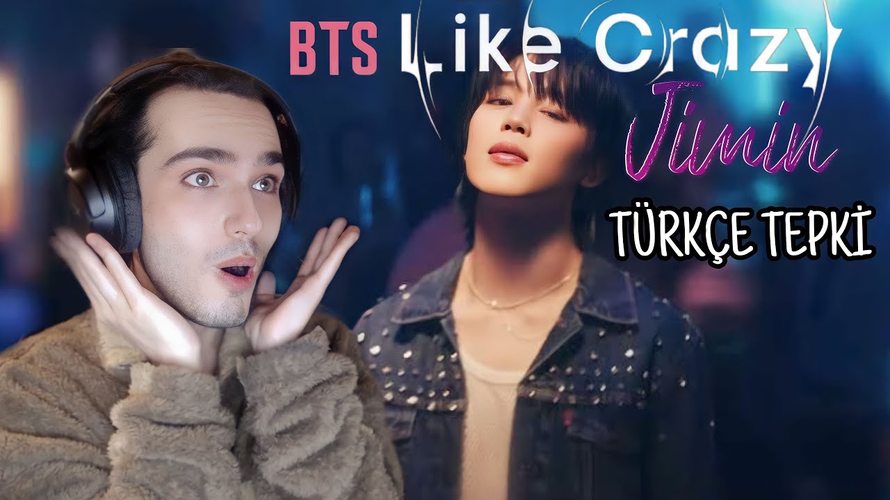 Kpop tepki - BTS - 'Jimin - LIKE CRAZY M/V türkçe (reaction)