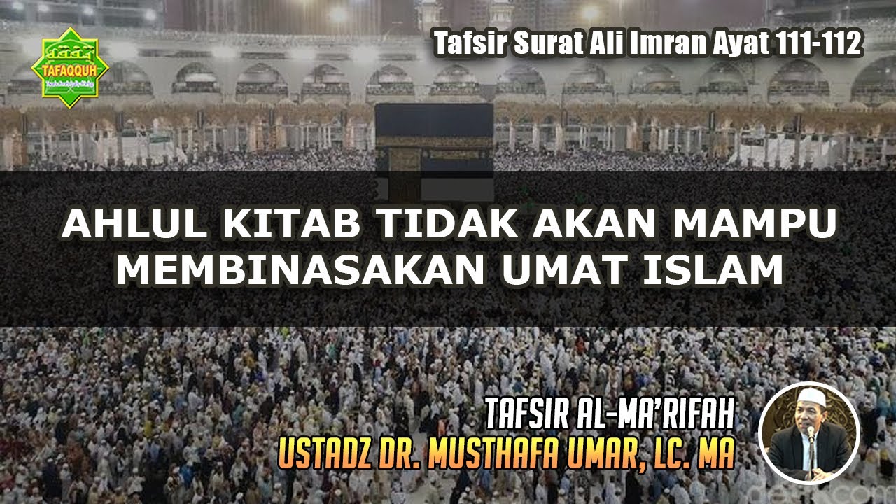 TAFSIR SURAT ALI IMRAN AYAT 111-112 | Ustadz Dr. Musthafa Umar, Lc. MA