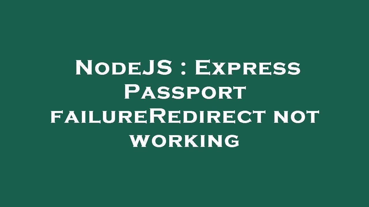 NodeJS : Express Passport failureRedirect not working