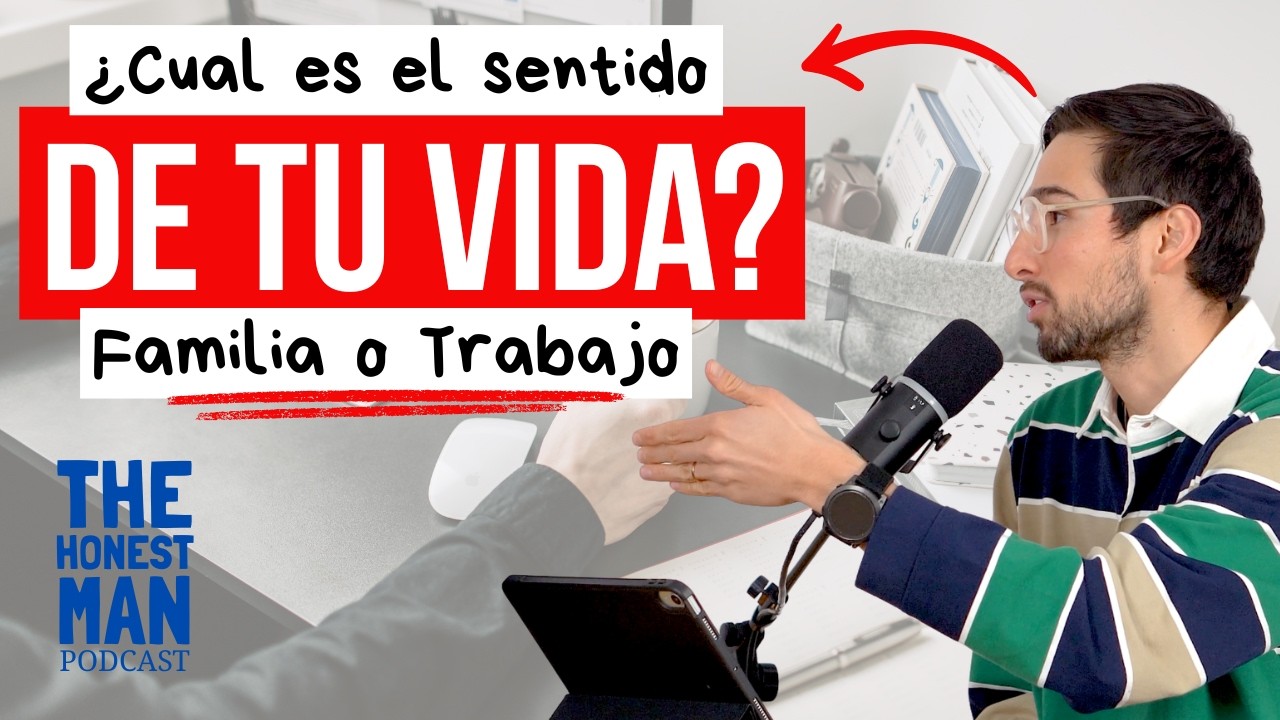 ¿Cual es el Sentido de tu Vida?  ¿Trabajo o Familia? | The Honest Man Podcast |  EP. 03.1 CLIP
