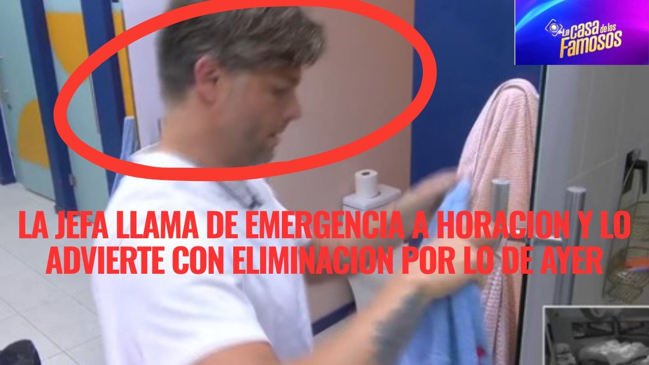 LA JEFA LLAMA DE EMERGENCIA A HORACION Y LO ADVIERTE CON ELIMINACION POR LO DE AYER EN LCDLF 6