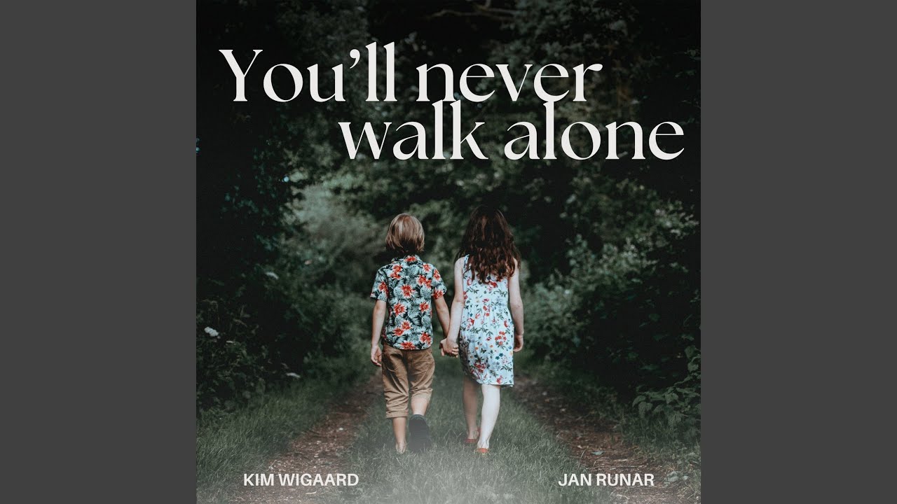 You’ll Never Walk Alone