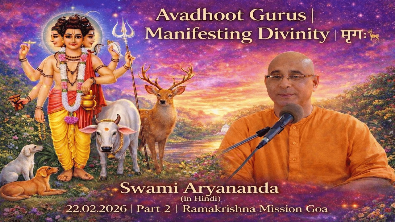 Part 2, 22.02.2026, Avadhoot Gurus Manifesting Divinity, Deer. Swami Aryananda. #ramakrishnamission