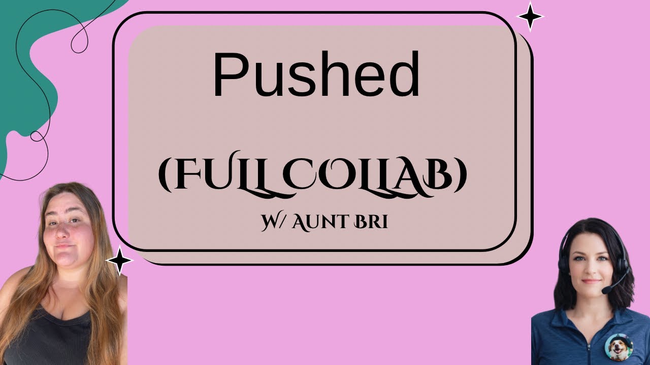Pushed (полностью совместная работа с тетей Бри)