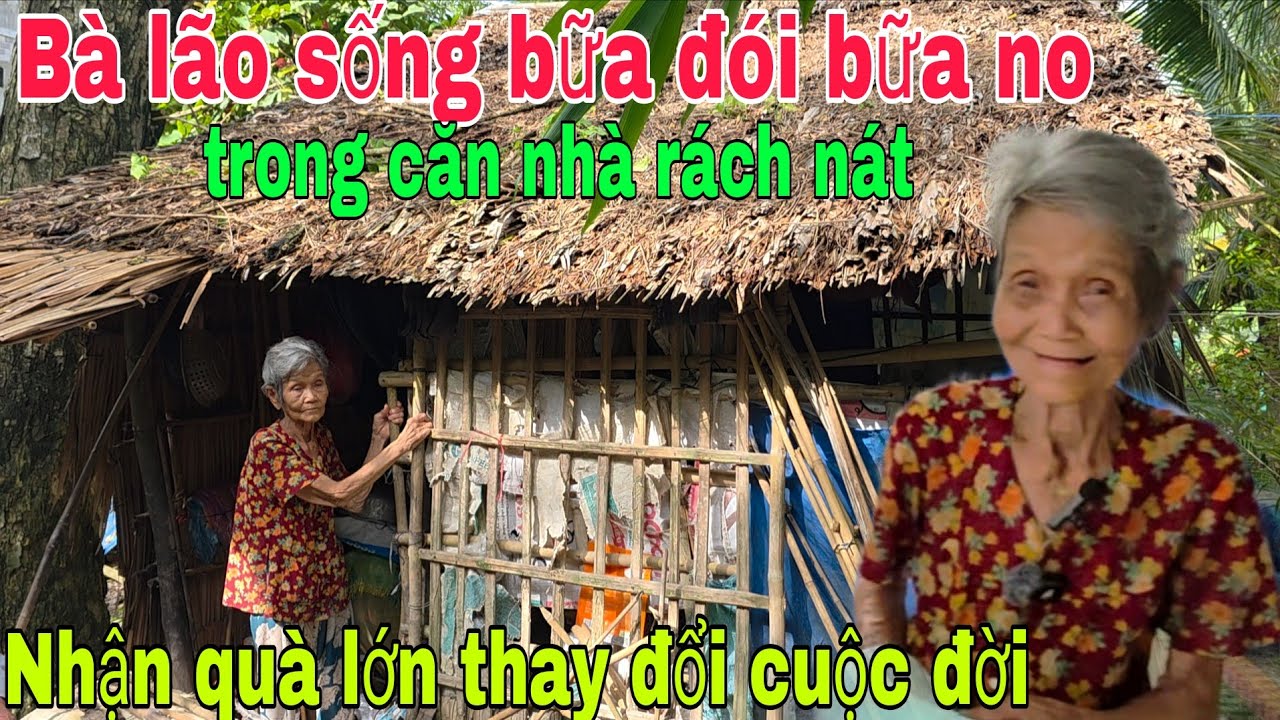 Bà lão 80 tuổi ở nhà rách nát sống bữa đói bữa no nhận quà khủng thay đổi cuộc đời 