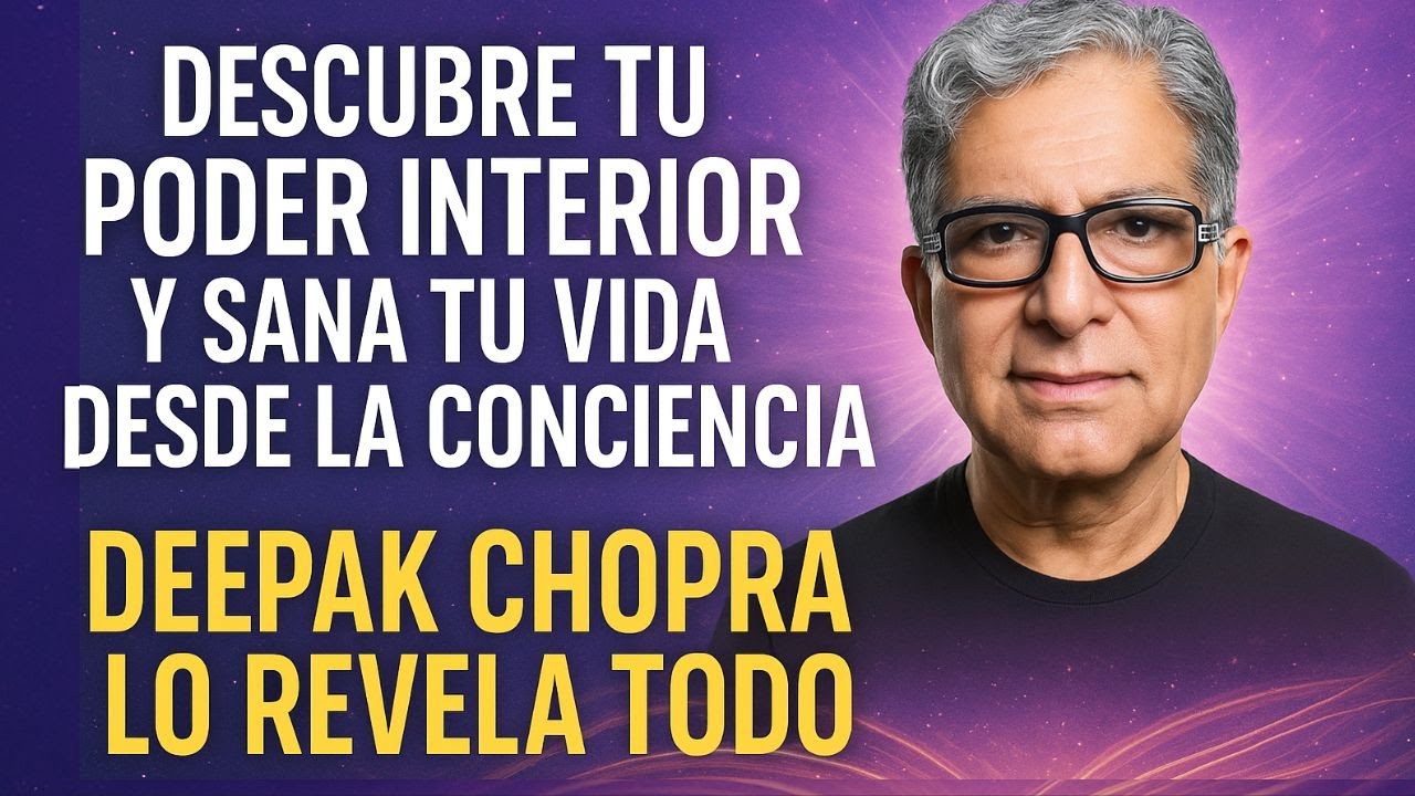 DESCUBRE TU PODER INTERIOR Y SANA TU VIDA DESDE LA CONCIENCIA 🧠✨ DEEPAK CHOPRA LO REVELA TODO