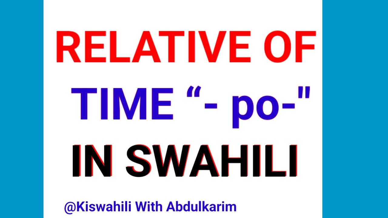 Learn Swahili: The Relatives of Time, Place, & Manner - Part -1