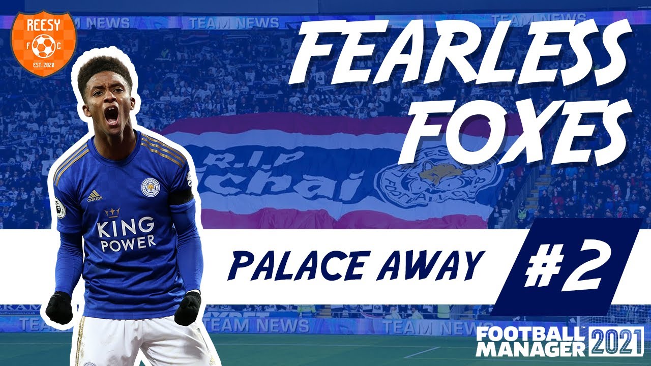 TRANSFERS & PALACE | Fearless Foxes | Ep 2 | Leicester City FM21 |   DIRECTOR OF FOOTBALL CHALLENGE