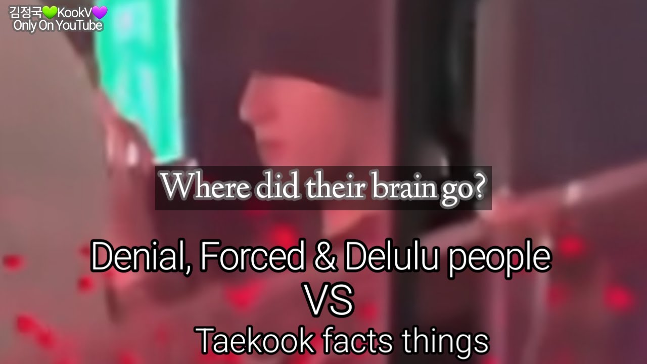 Taekook Facts VS denial,forced and delulu people