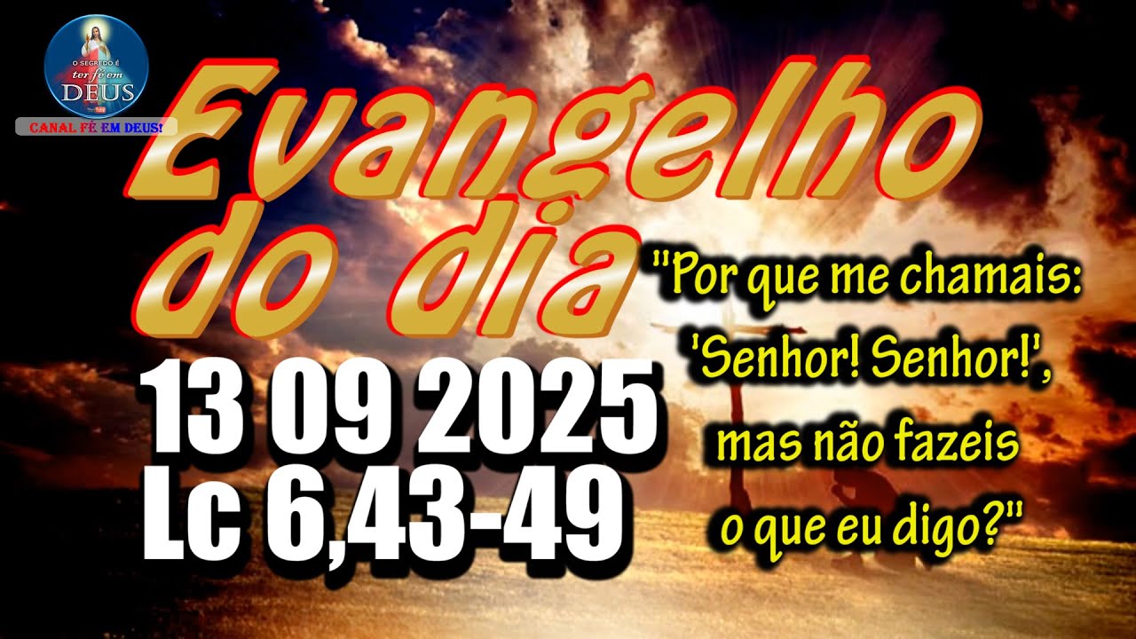 EVANGELHO DO DIA 13/09/2025 COM REFLEX&Atilde;O. Evangelho (Lc 6,43-49)