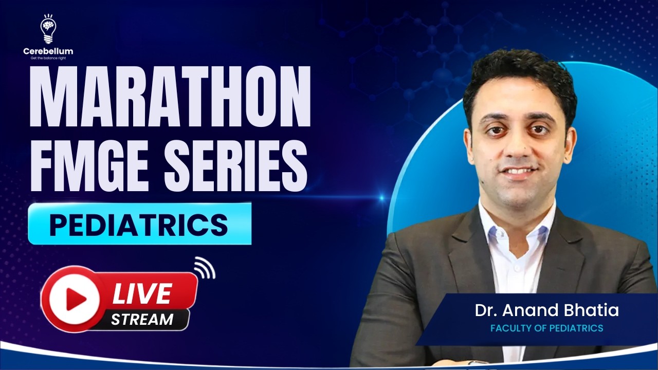 Marathon FMGE Series: Pediatrics by Dr. Anand Bhatia | Cerebellum Academy