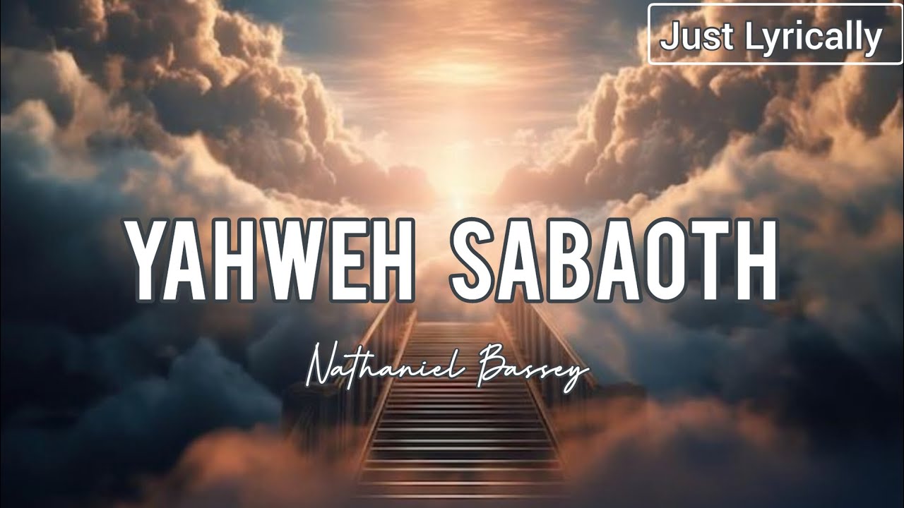 Nathaniel Bassey - Yahweh Sabaoth (Lyrics) || Just Lyrically