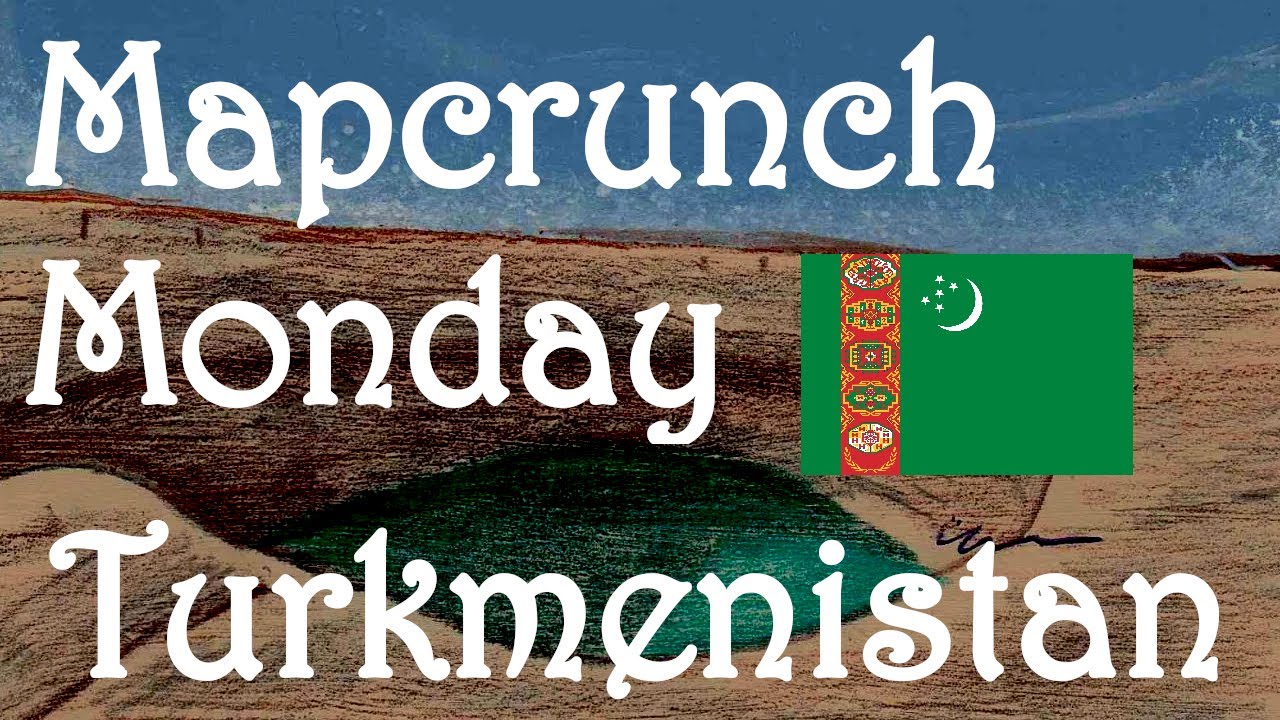 Mapcrunch Monday - Turkmenistan