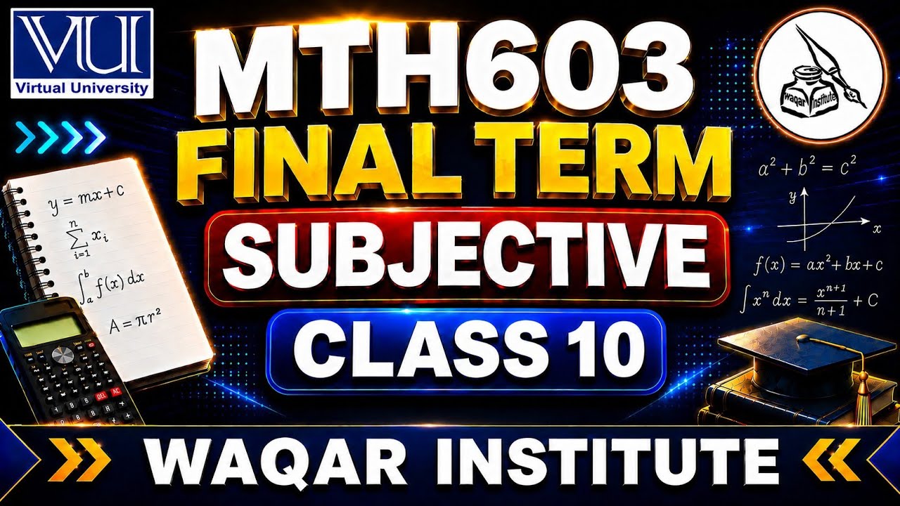 MTH603 Final Term Subjective | Class 10 | Short Lecture | Virtual University | Waqar Institute