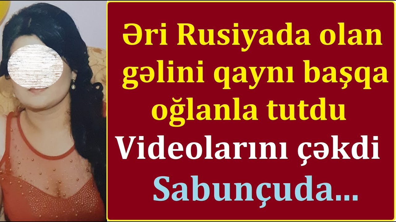 Əri işləməyə gedən gəlini qaynı başqa oğlanla tutdu, videosunu çəkdi - Sabunçuda...