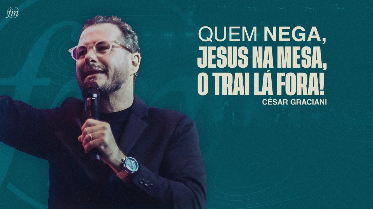QUEM NEGA JESUS NA MESA, O TRAI LÁ FORA! | Pr. Cesar Graciani | Igreja Família Morumbi Piracicaba