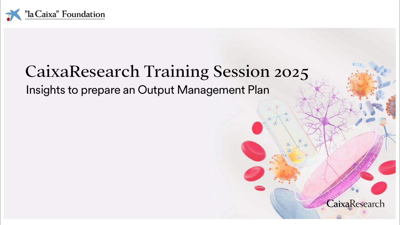 CaixaResearch Training Session 2025. Insights to prepare an Output Management Plan