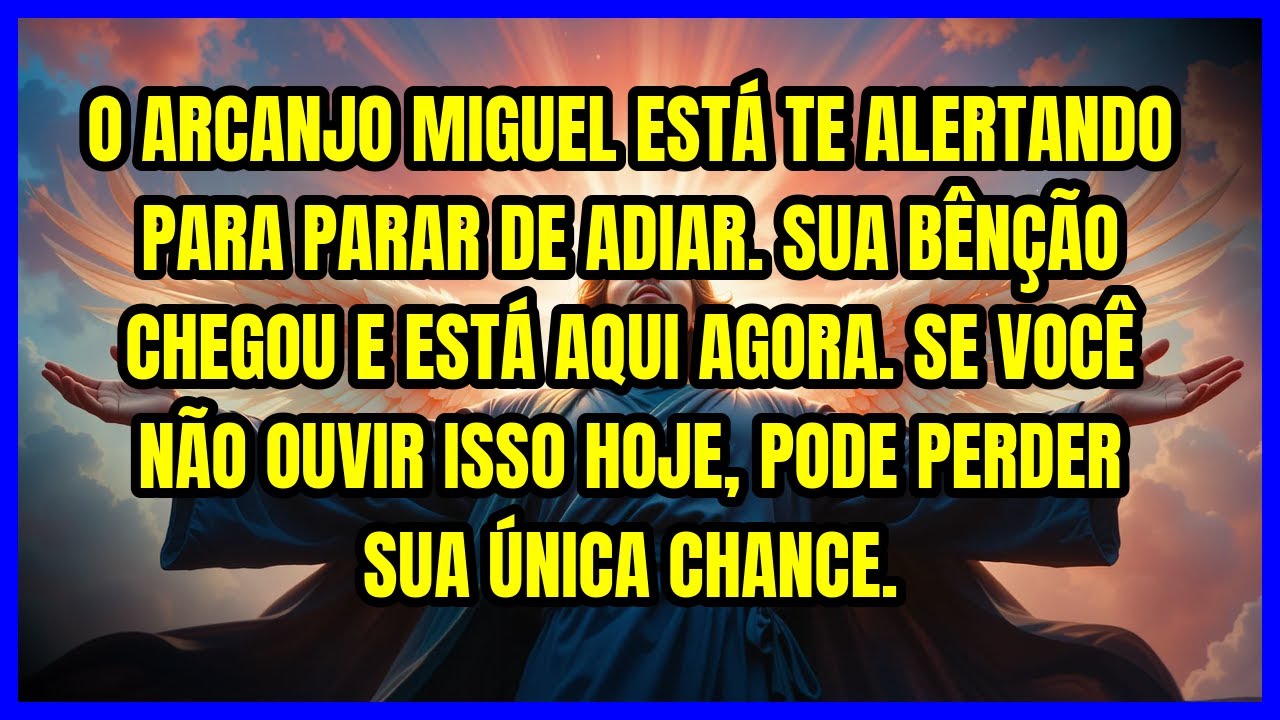 ⚡ O ARCANJO MIGUEL ESTÁ TE ALERTANDO PARA PARAR DE ADIAR. SUA BÊNÇÃO CHEGOU E ESTÁ AQUI AGORA. SE...