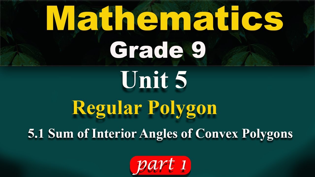 Mathematics Grade 9 unit 5 part 1 | Regular polygon | Sum of interior angles of convex polygon
