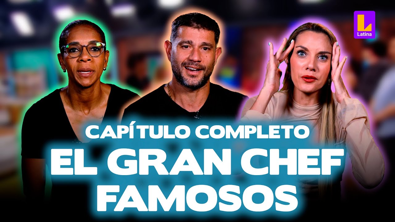 EL GRAN CHEF FAMOSOS EN VIVO - VIERNES 21 DE JUNIO | LATINA TELEVISIÓN
