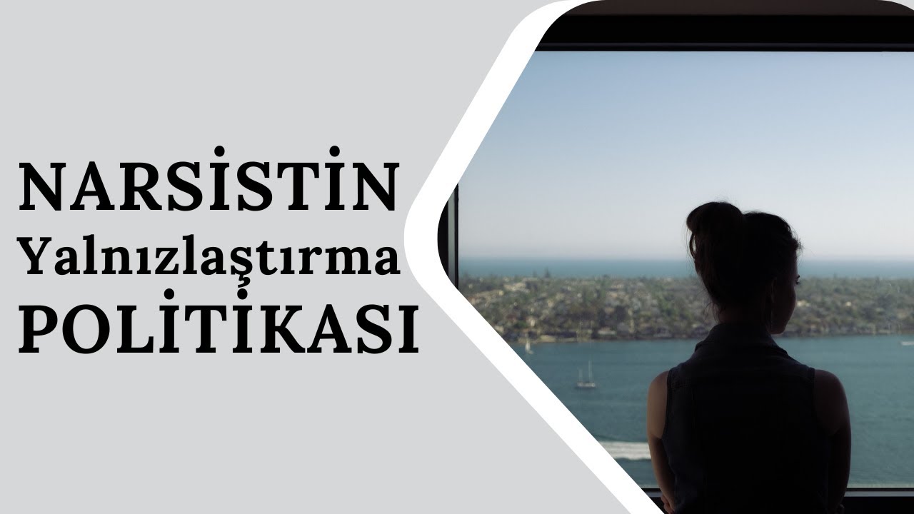 Narsistin Yalnızlaştırma Politikası | Narsist Kişilik Bozukluğu