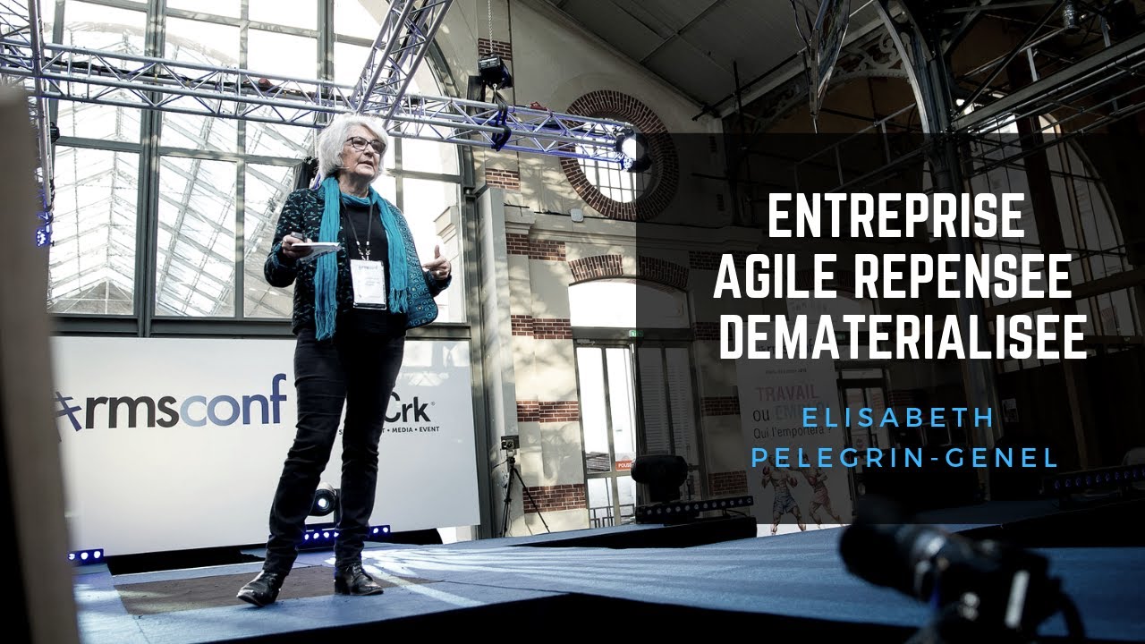 L'entreprise agile, repensée ou dématérialisée - Keynote d'Elisabeth Pélegrin-Génel - #rmsconf 2018