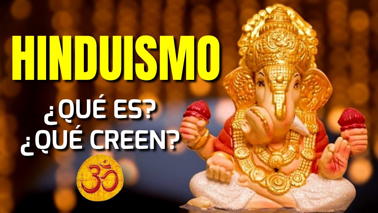 &iquest;Que es el Hinduismo?&iquest;En que creen los Hind&uacute;es?