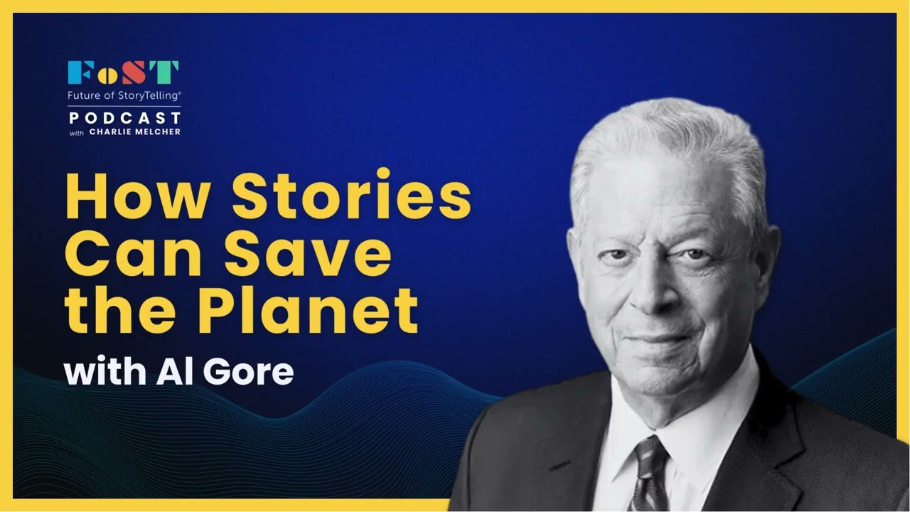 How Stories Can Save the Planet with Al Gore | The Future of StoryTelling Podcast
