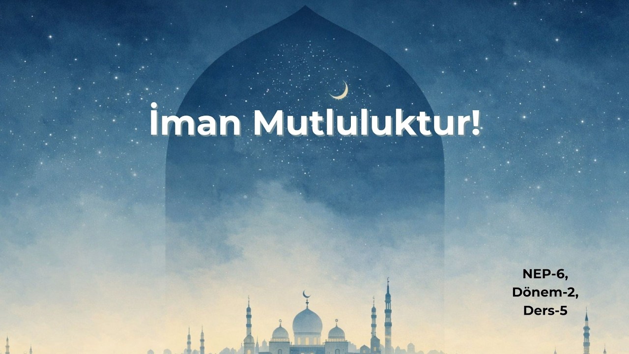 İman Mutluluktur ! | Nep-6 2. Dönem 5. Ders Ortaokul