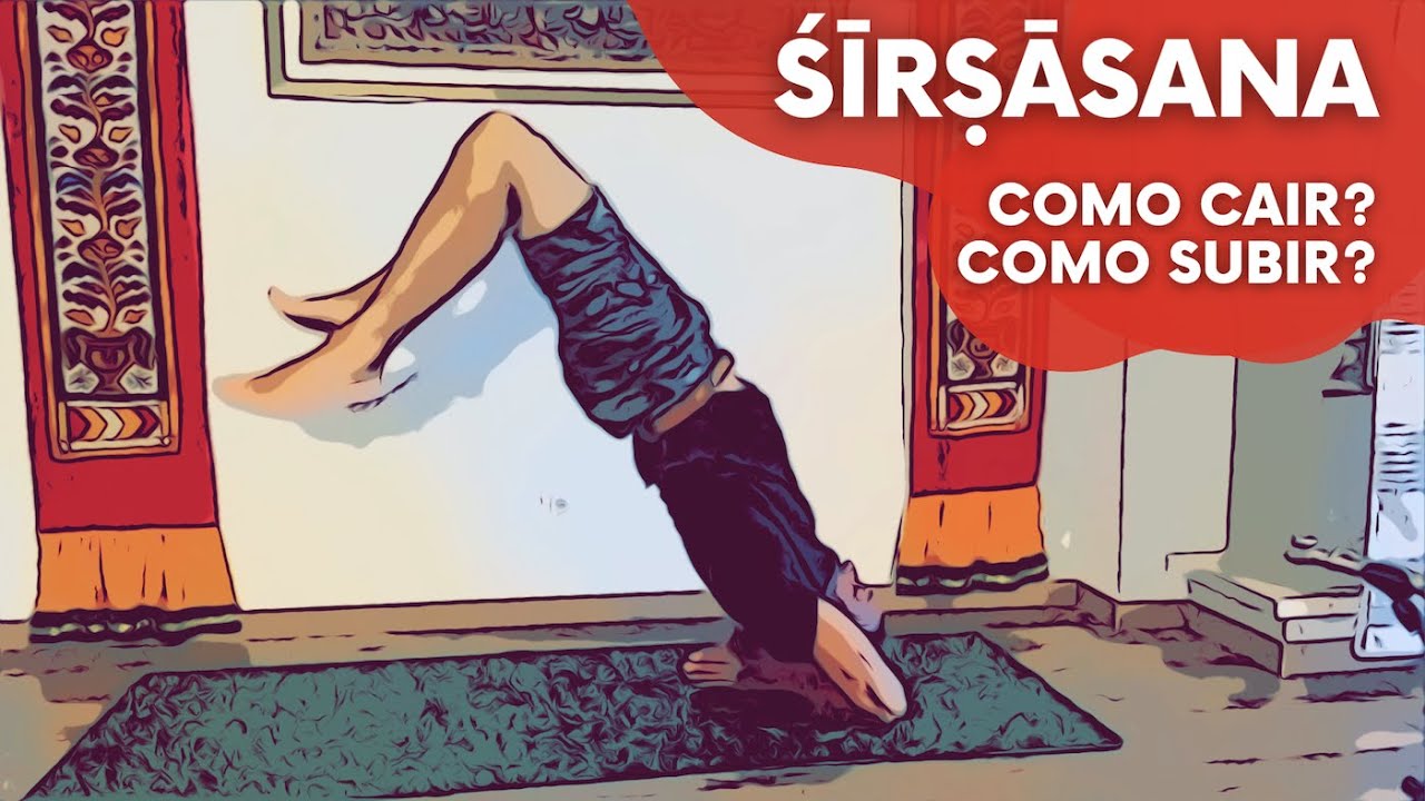 Inversão Sobre a Cabeça: Como Cair? - Śīrṣāsana - Parte 3