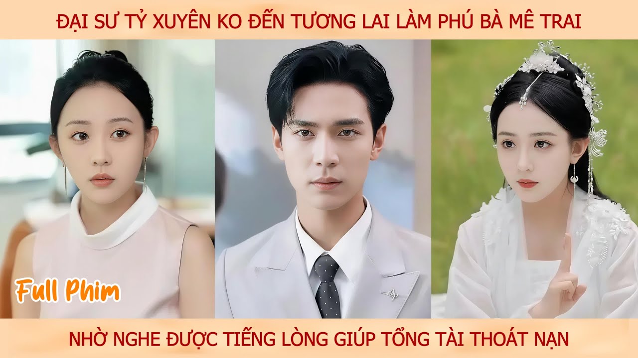 Đại sư tỷ Xuyên Ko làm Phú Bà mê trai, nhờ nghe được tiếng lòng giúp Tổng Tài thoát nạn