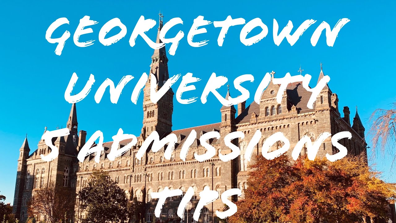 5 ADMISSIONS TIPS FOR GEORGETOWN UNIVERSITY